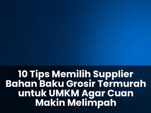tips memilih supplier bahan baku grosir termurah untuk UMKM