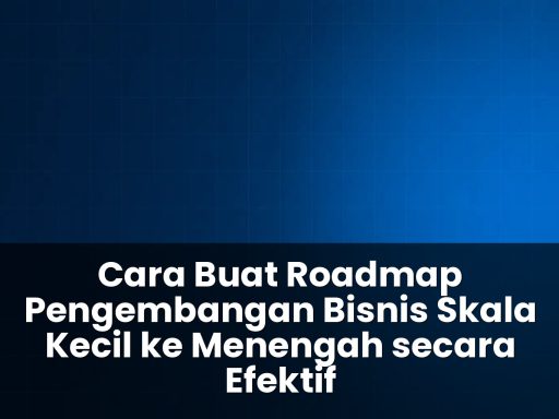 cara buat roadmap pengembangan bisnis skala kecil ke menengah