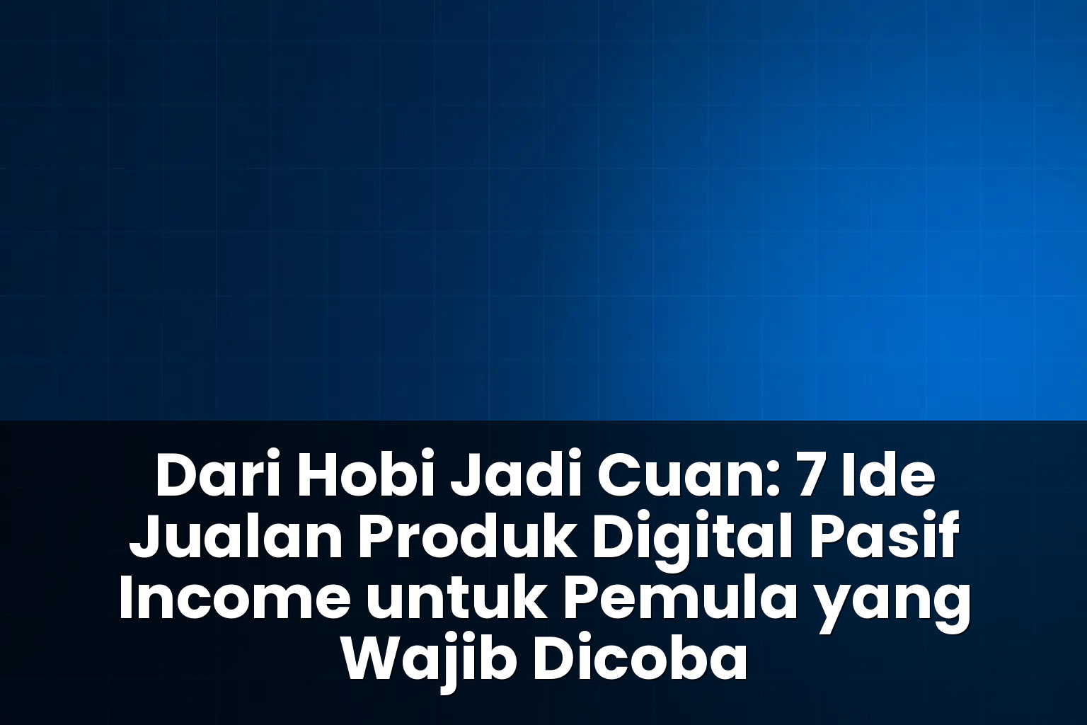 ide jualan produk digital pasif income untuk pemula