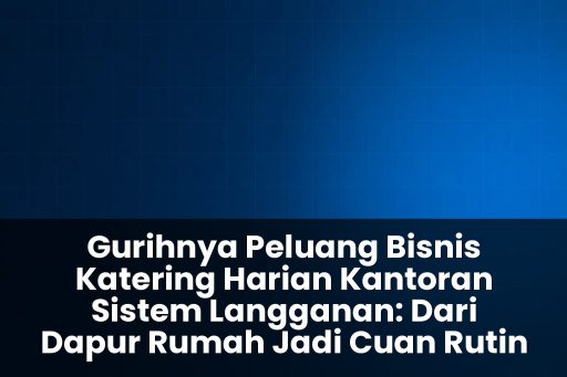 peluang bisnis katering harian kantoran sistem langganan