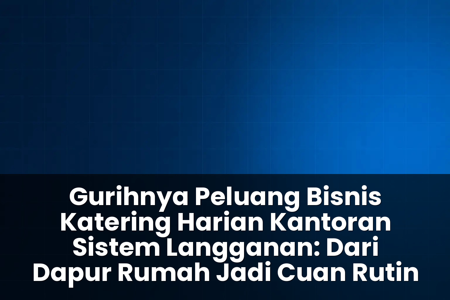 peluang bisnis katering harian kantoran sistem langganan
