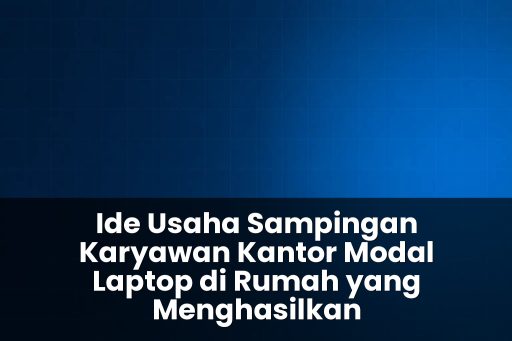 ide usaha sampingan karyawan kantor modal laptop di rumah