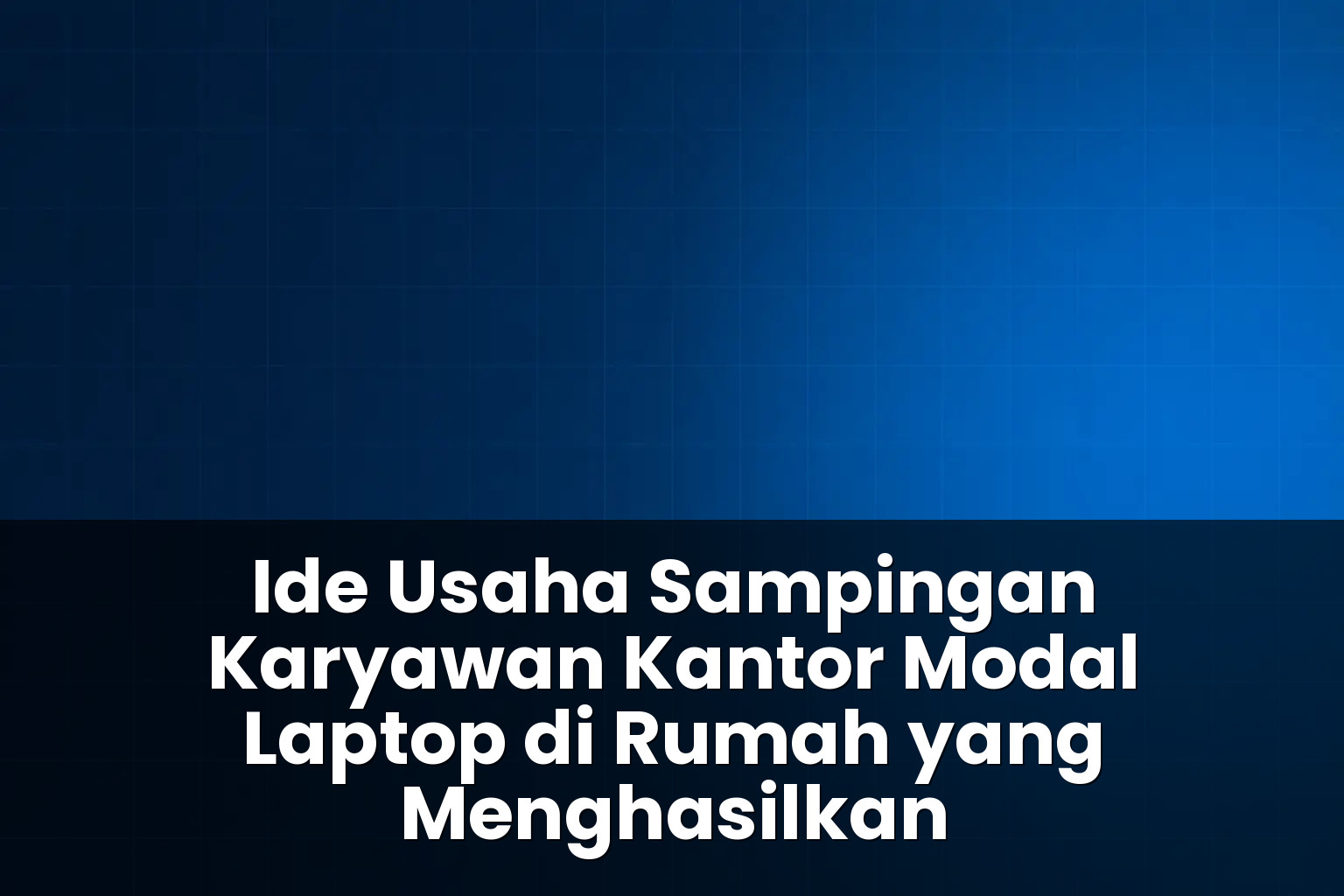 ide usaha sampingan karyawan kantor modal laptop di rumah