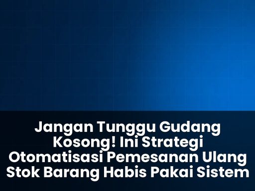 strategi otomatisasi pemesanan ulang stok barang habis pakai sistem