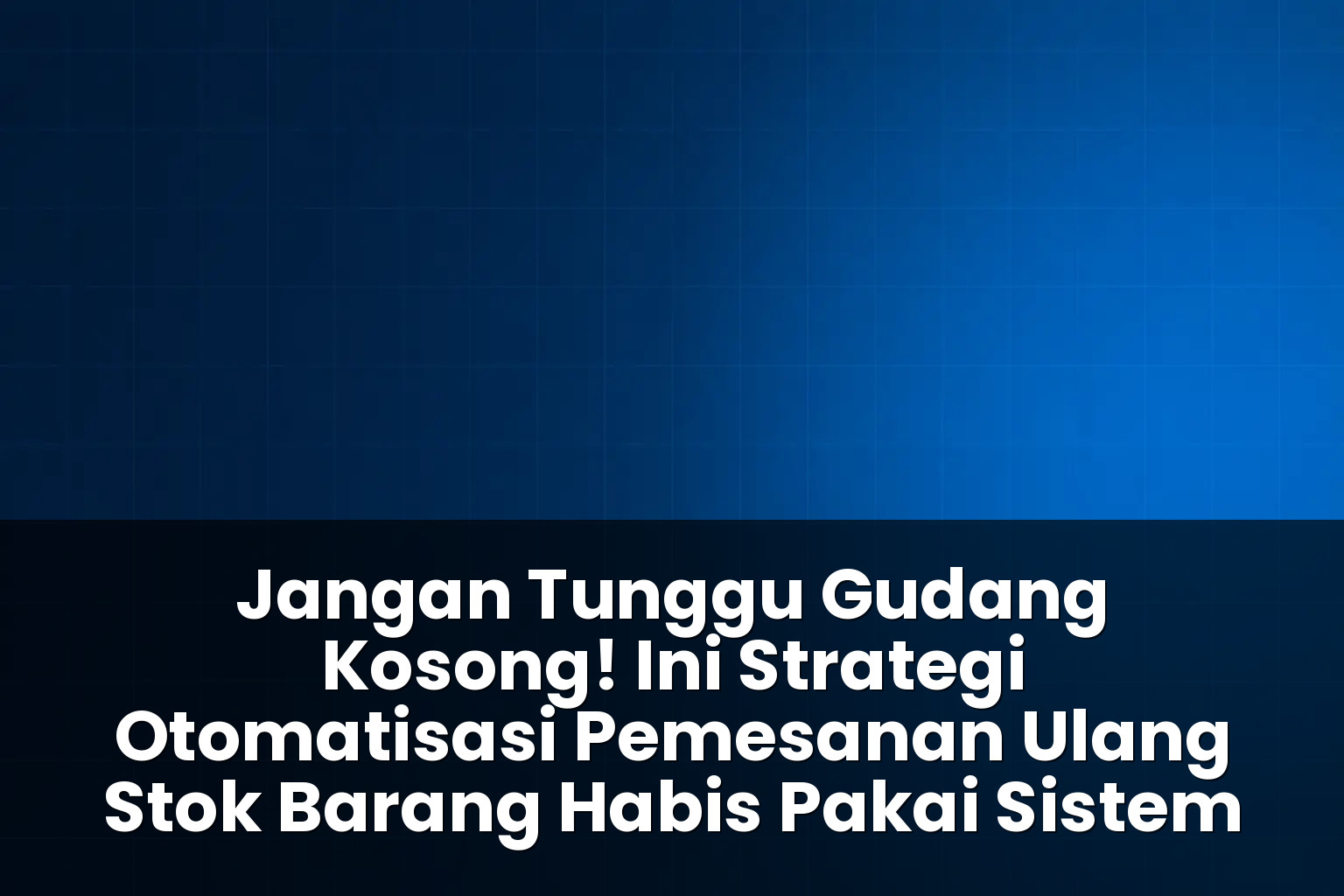 strategi otomatisasi pemesanan ulang stok barang habis pakai sistem