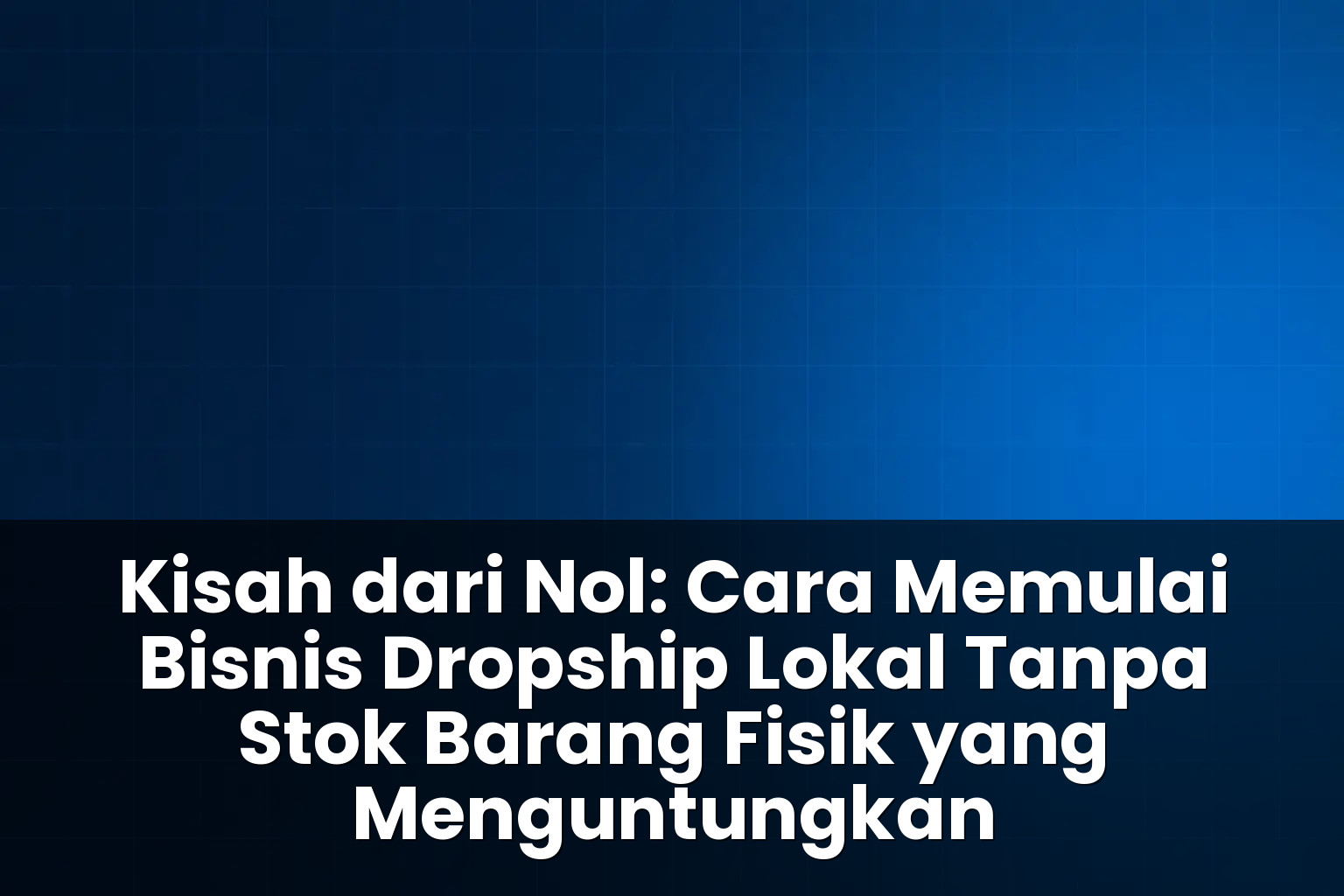 cara memulai bisnis dropship lokal tanpa stok barang fisik