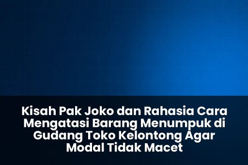 cara mengatasi barang menumpuk di gudang toko kelontong