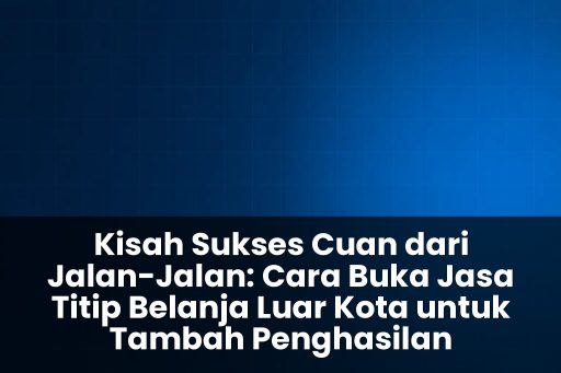 cara buka jasa titip belanja luar kota untuk tambah penghasilan