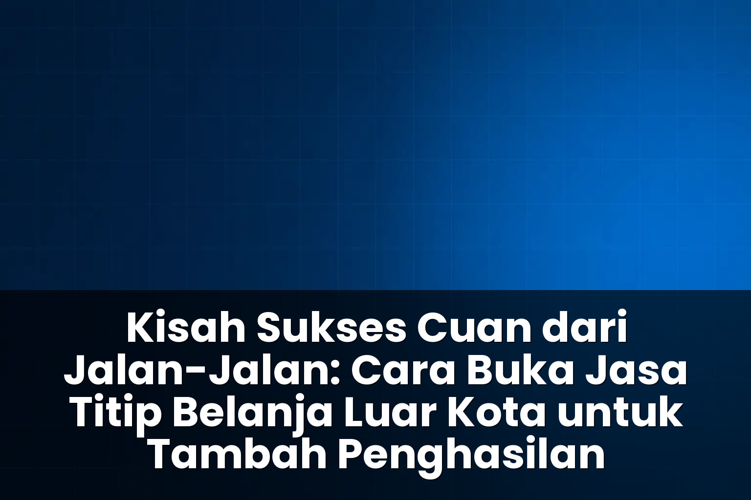 cara buka jasa titip belanja luar kota untuk tambah penghasilan
