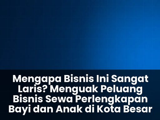 peluang bisnis sewa perlengkapan bayi dan anak di kota besar