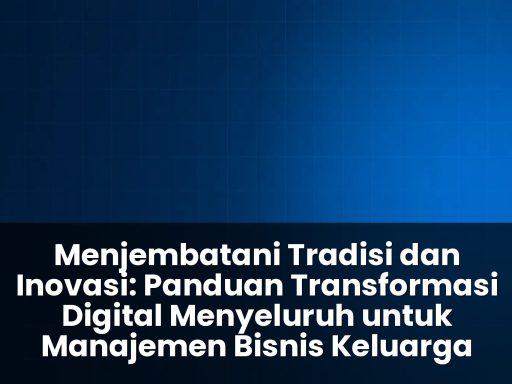 panduan transformasi digital menyeluruh untuk manajemen bisnis keluarga