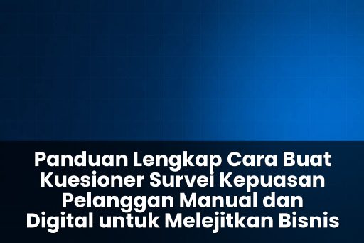 cara buat kuesioner survei kepuasan pelanggan manual dan digital
