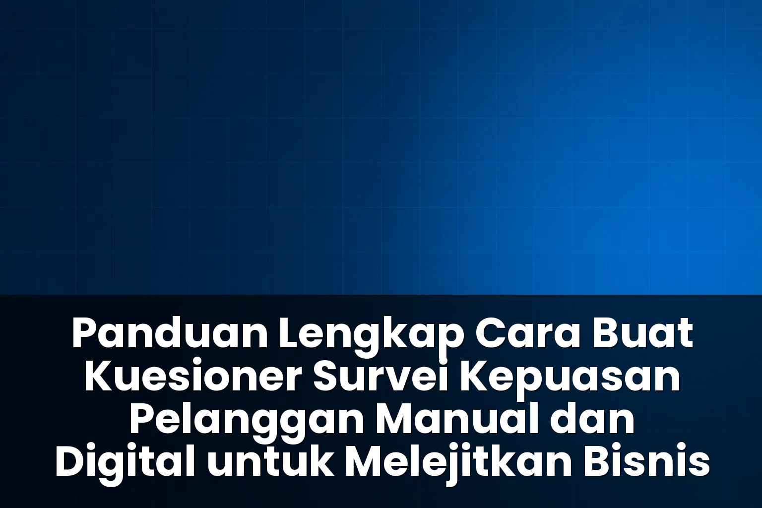 cara buat kuesioner survei kepuasan pelanggan manual dan digital