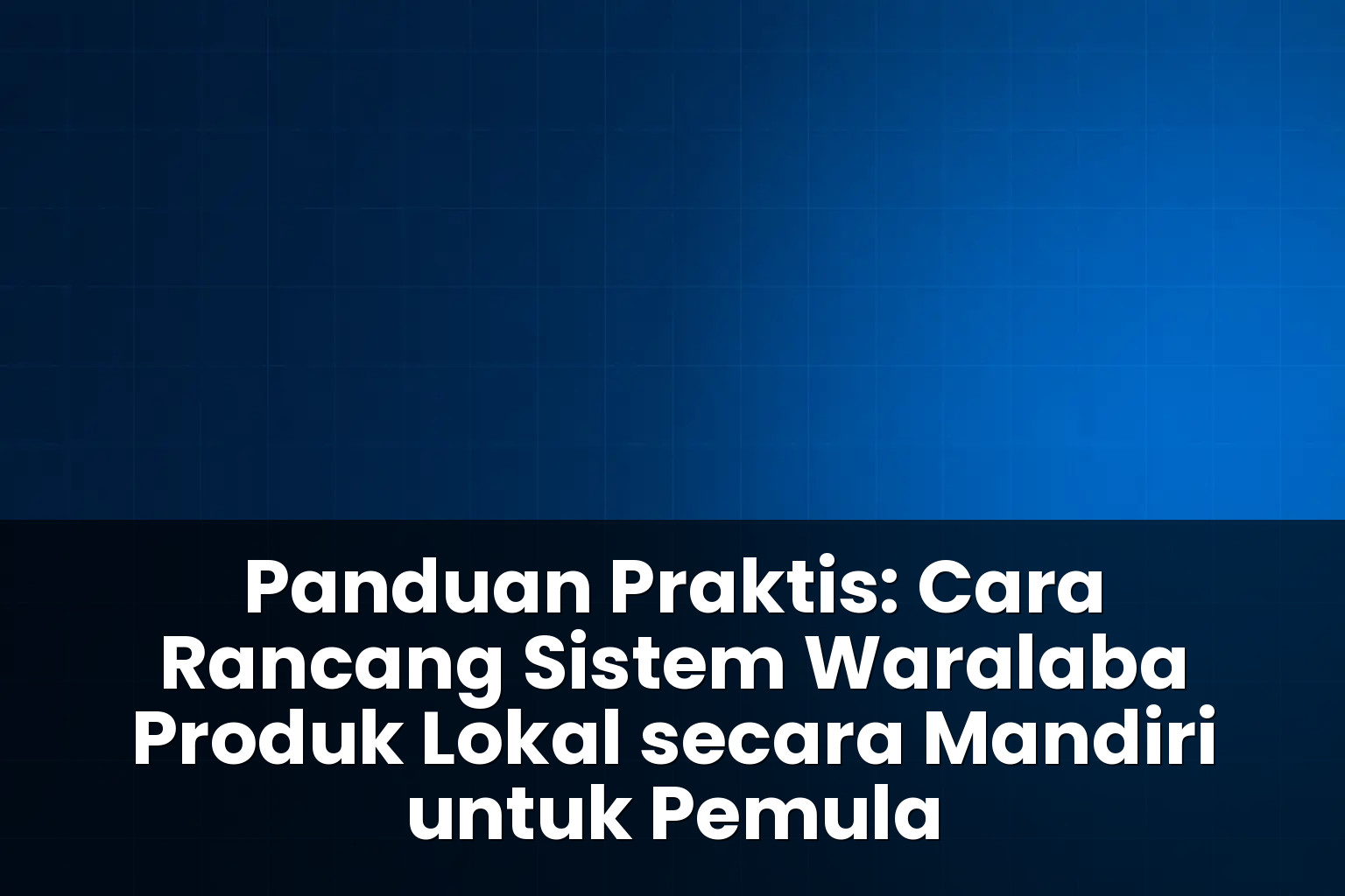 cara rancang sistem waralaba produk lokal secara mandiri