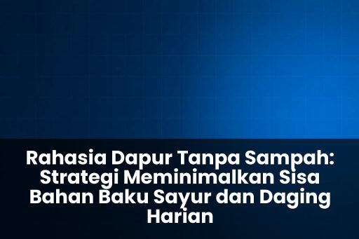 strategi meminimalkan sisa bahan baku sayur dan daging harian