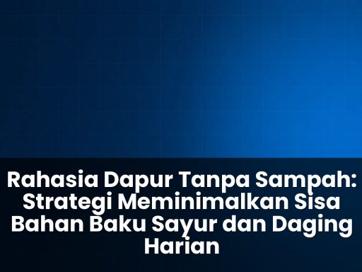 strategi meminimalkan sisa bahan baku sayur dan daging harian