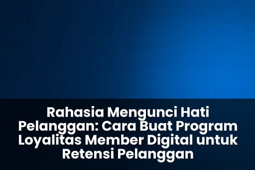 cara buat program loyalitas member digital untuk retensi pelanggan