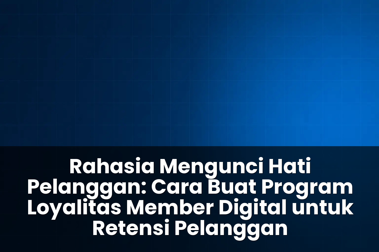 cara buat program loyalitas member digital untuk retensi pelanggan