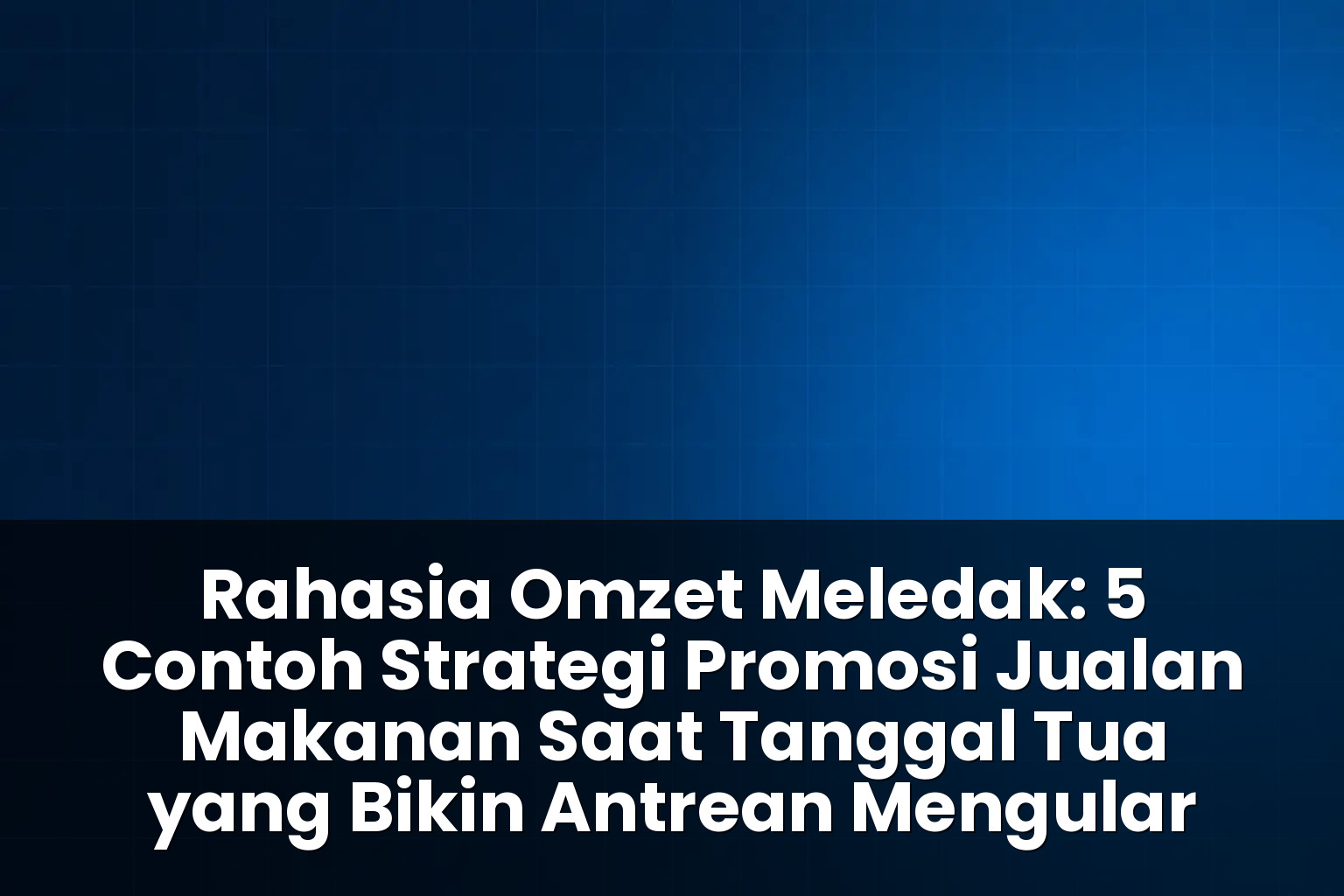 contoh strategi promosi jualan makanan saat tanggal tua